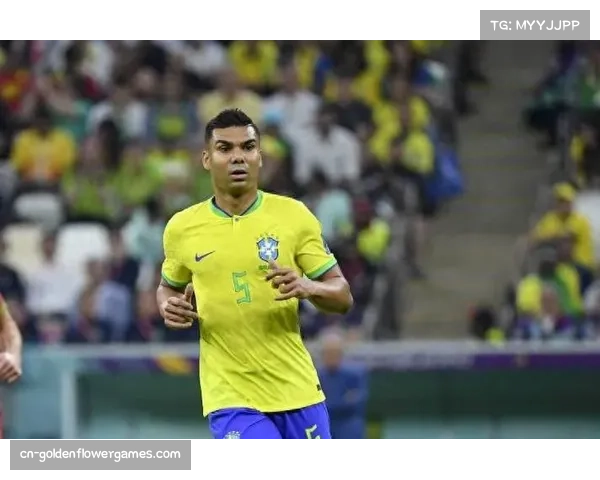 卡塞米罗国家队全勤展现老将担当助力巴西双战连捷彰显核心价值